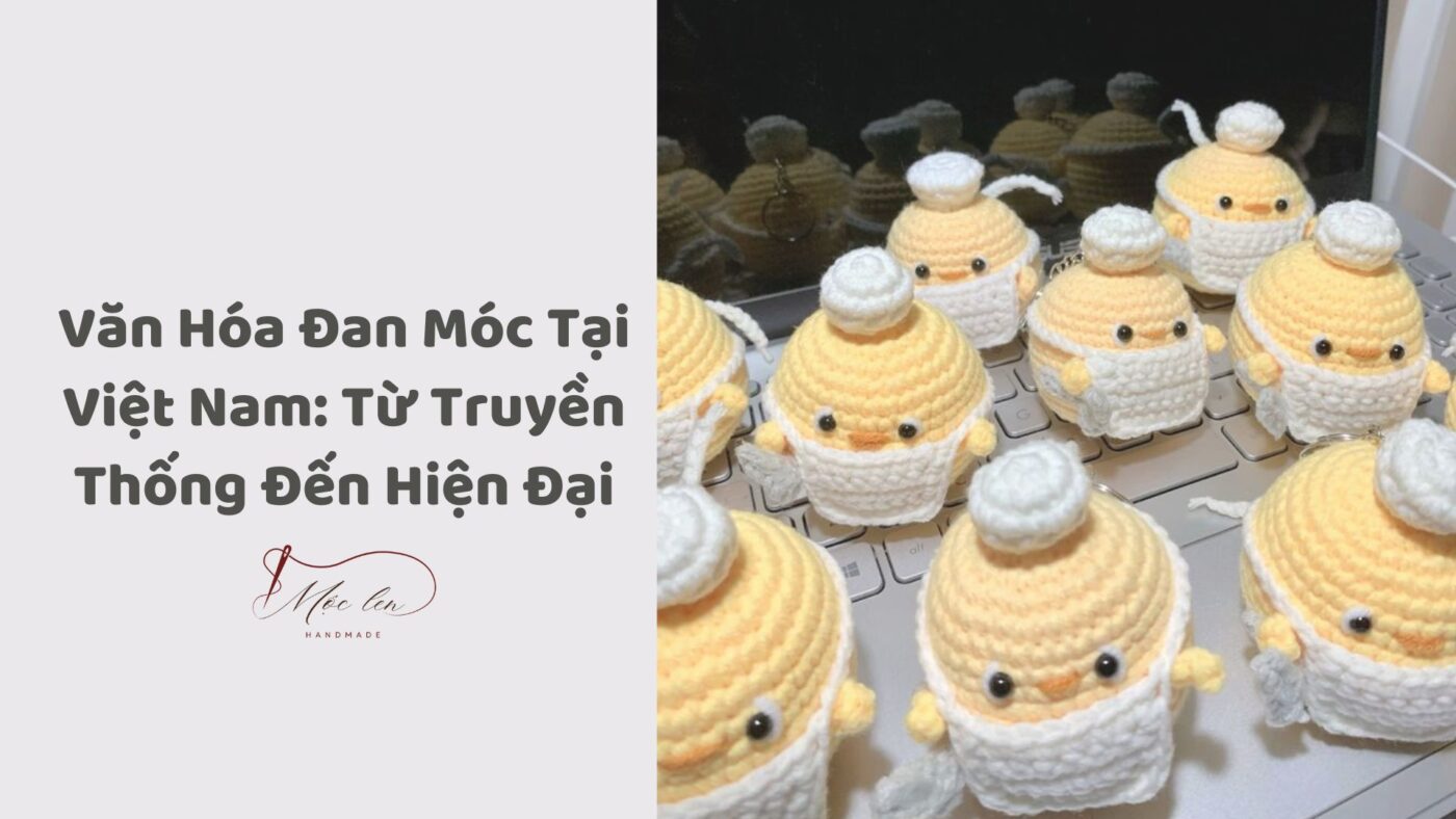 Văn Hóa Đan Móc Tại Việt Nam: Từ Truyền Thống Đến Hiện Đại